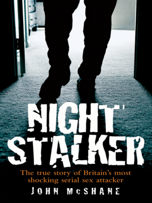 cover image of The Night Stalker--The True Story of Delroy Grant, Britain's Most Shocking Serial Sex Attacker